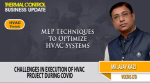 Challenges in Execution of HVAC Projects During COVID | Thermal Control Business Update | HVAC Forum